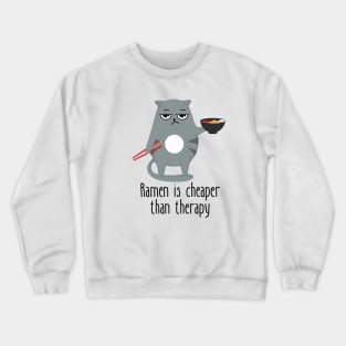 Ramen Is Cheaper Than Therapy Funny Cat Crewneck Sweatshirt